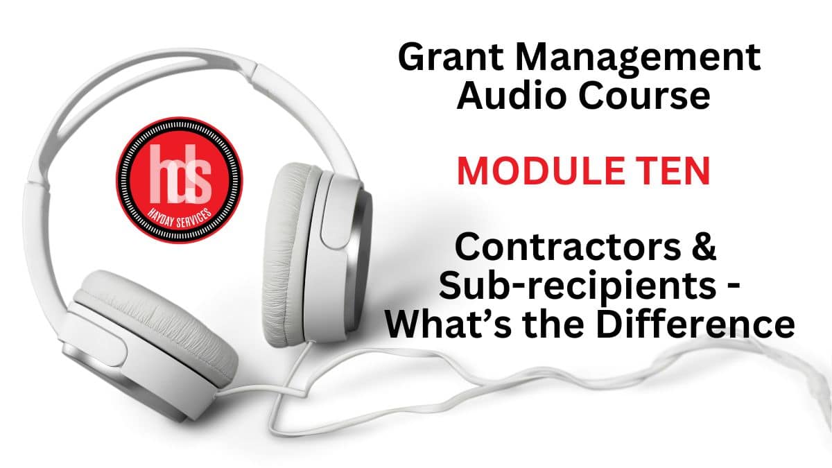 Grant Management Audio Module 10: Contractors and Sub-recipients – What’s the Difference