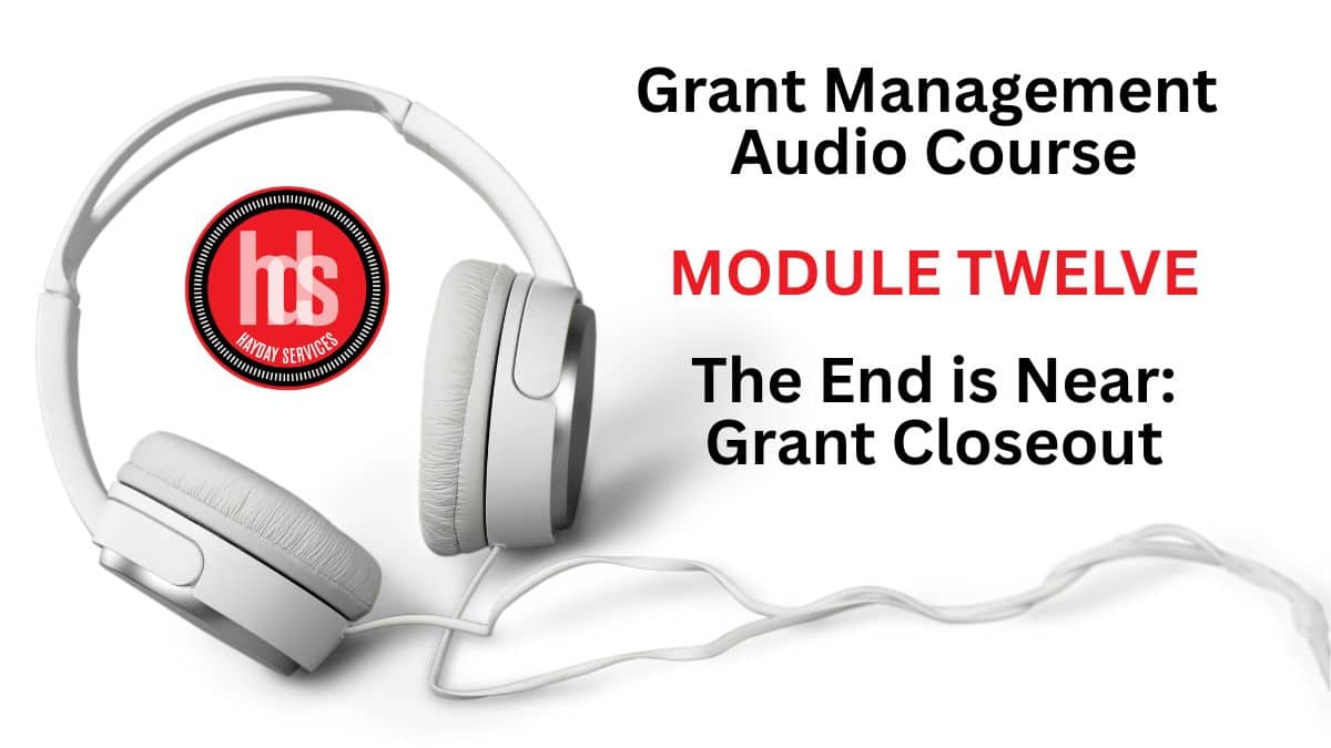 Grant Management Audio Module 12: The End is Near: Grant Closeout