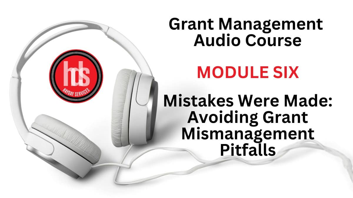 Grant Management Audio Module 06: Mistakes Were Made: Avoiding Grant Mismanagement Pitfalls