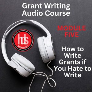 grant writing audio module 5: how to write grants if you hate to write